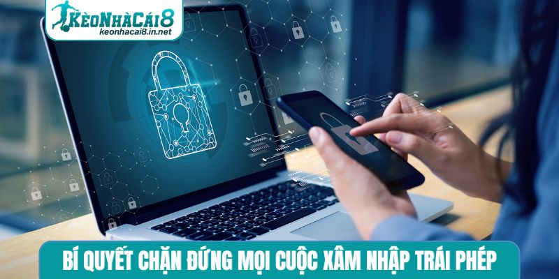 Bí quyết chặn đứng mọi cuộc xâm nhập trái phép