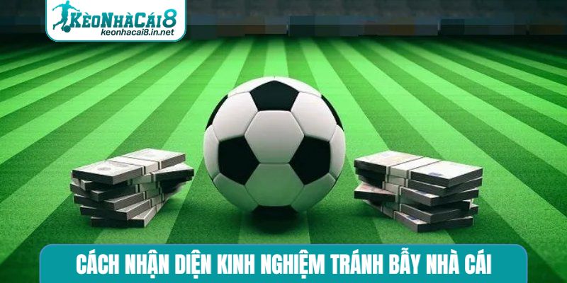 Kinh Nghiệm Tránh Bẫy Nhà Cái - 5 Cách Soi Kèo Nhà Cái Chuẩn Cách nhận diện kinh nghiệm tránh bẫy nhà cái