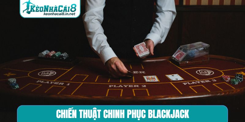 Blackjack - Nghệ Thuật Đấu Trí Cùng Tư Duy Đỉnh Cao Chiến thuật chinh phục Blackjack