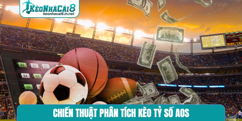 Chiến thuật phân tích kèo tỷ số AOS