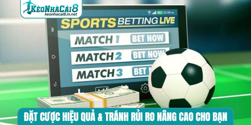 Cách đặt cược hiệu quả & tránh rủi ro nâng cao cho bạn