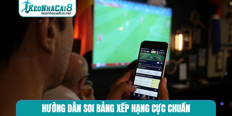 Hướng dẫn soi bảng xếp hạng cực chuẩn