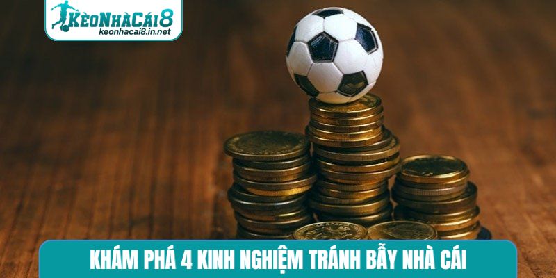Kinh Nghiệm Tránh Bẫy Nhà Cái - 5 Cách Soi Kèo Nhà Cái Chuẩn Khám phá 4 kinh nghiệm tránh bẫy nhà cái