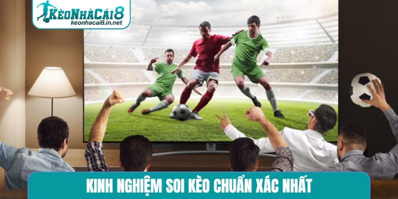Kinh nghiệm soi kèo chuẩn xác nhất