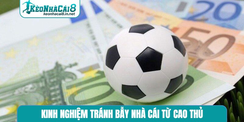 Kinh Nghiệm Tránh Bẫy Nhà Cái - 5 Cách Soi Kèo Nhà Cái Chuẩn Kinh nghiệm tránh bẫy nhà cái từ cao thủ