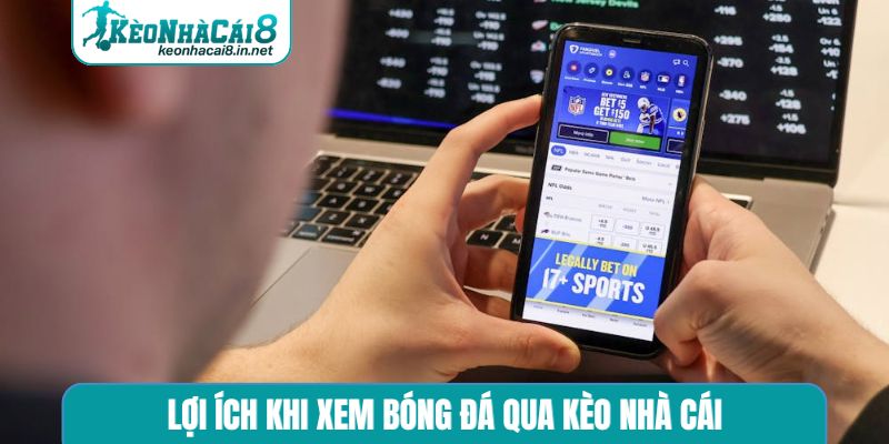 Kết Quả Bóng Đá Kèo Nhà Cái - Cập Nhật Mới Nhất Lợi ích khi xem bóng đá qua kèo nhà cái