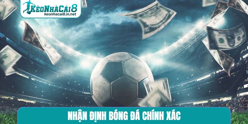 Nhận Định Bóng Đá Chính Xác Chuẩn - Review Kèo Nhà Cái Đỉnh nhận định bóng đá chính xác