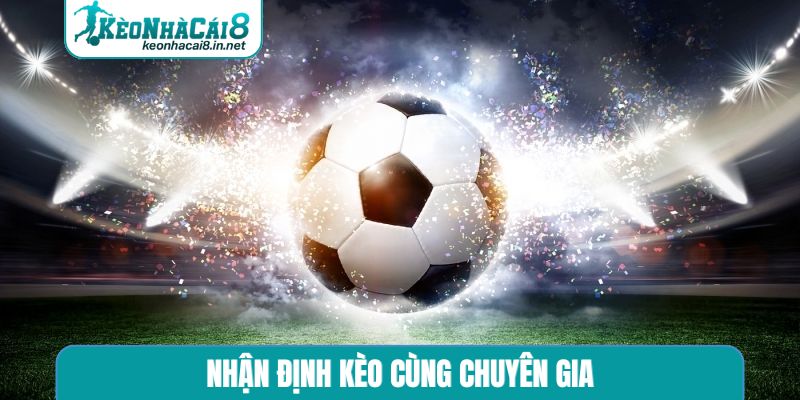 Nhận Định Kèo Thơm - Kỹ Năng Sinh Lời Từ Niềm Đam Mê Sân Cỏ Nhận định kèo cùng chuyên gia