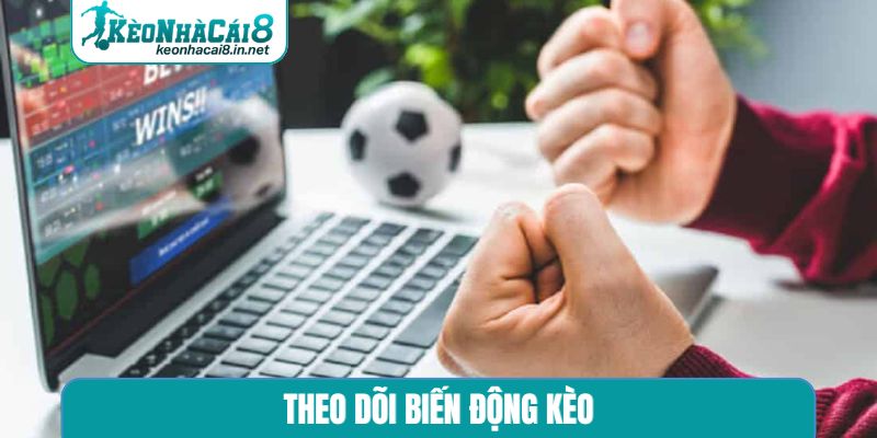 Theo Dõi Biến Động Kèo - Chìa Khóa Chinh Phục Cá Cược theo dõi biến động kèo