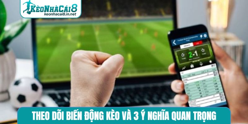 Theo Dõi Biến Động Kèo - Chìa Khóa Chinh Phục Cá Cược Theo dõi biến động kèo và 3 ý nghĩa quan trọng